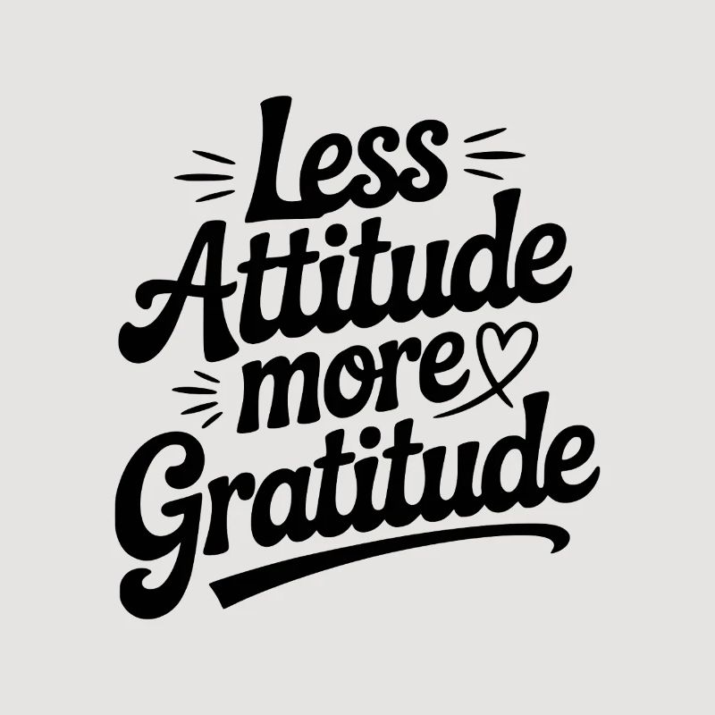 Less Attitude More Gratitude
