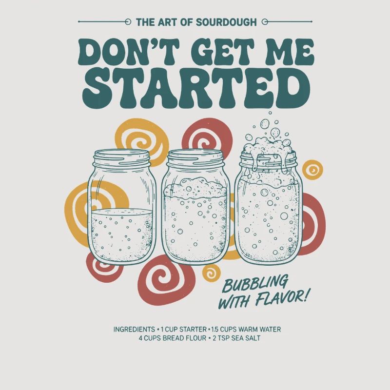 sourdough Dont Get Me Started Bread Baking Era