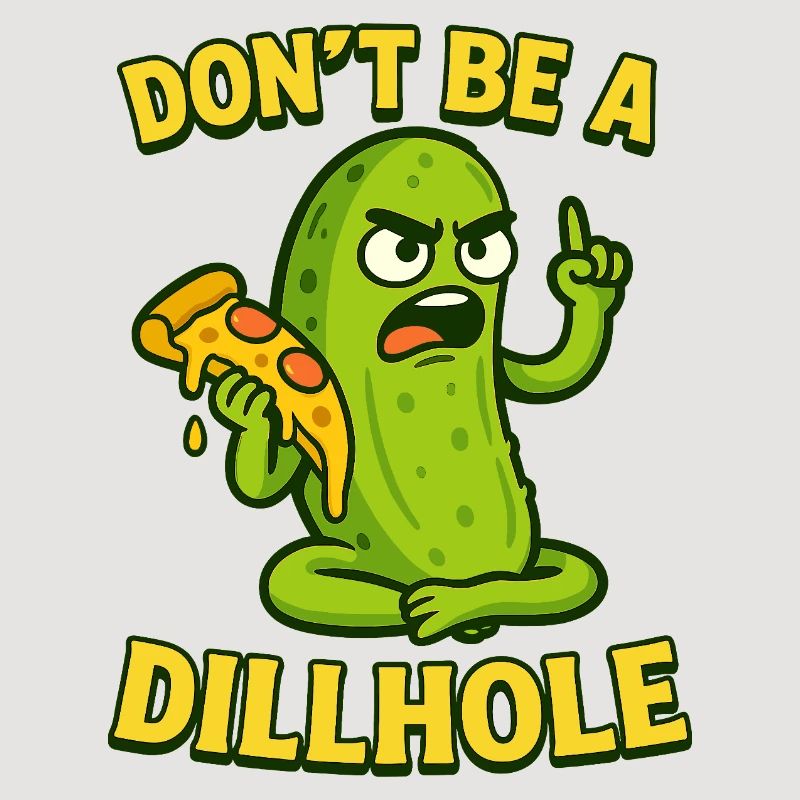 Funny Pickle Meme Design - Don't be a dillhole!
