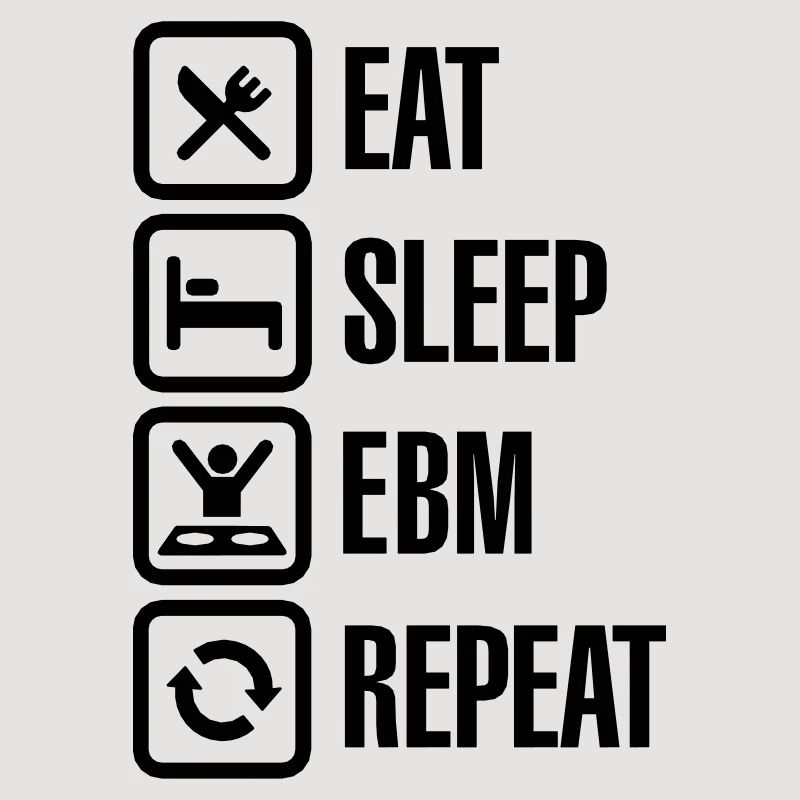 Eat Sleep EBM Repeat