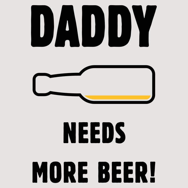 Daddy Needs More Beer! (Dad / Dad / Beer / POS)
