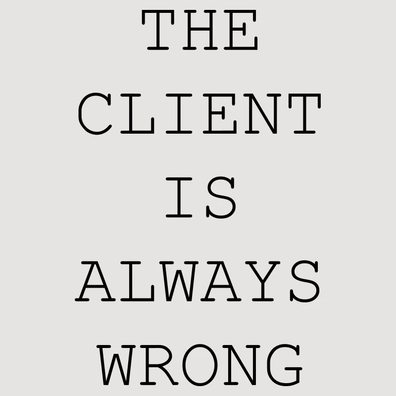 The Client Is Always Wrong – Designer & Freelancer