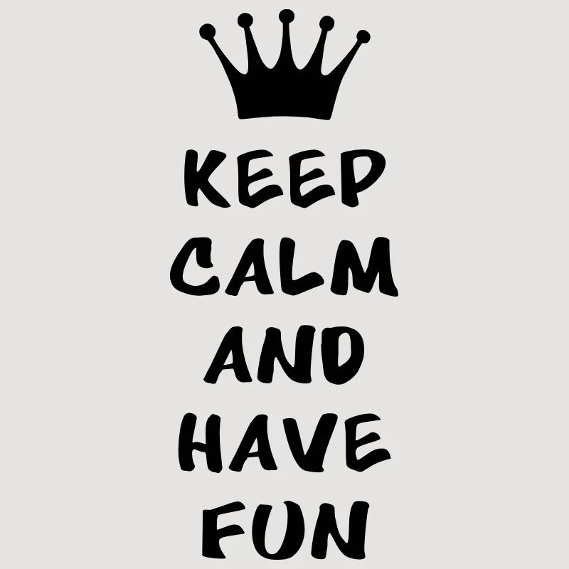 Keep calm and have fun
