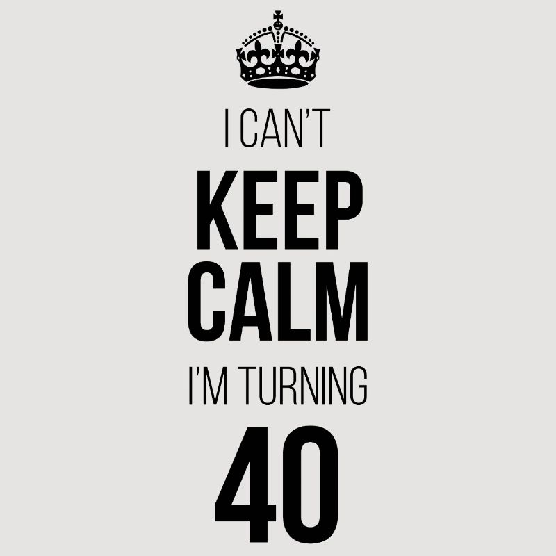 I can't calm down I'm turning 40