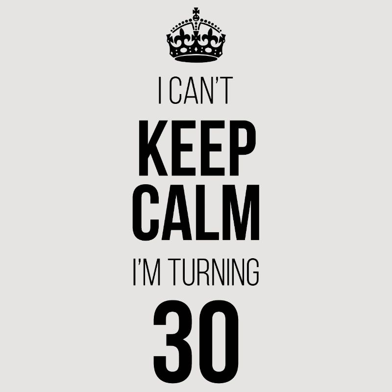 I can't calm down I'm turning 30