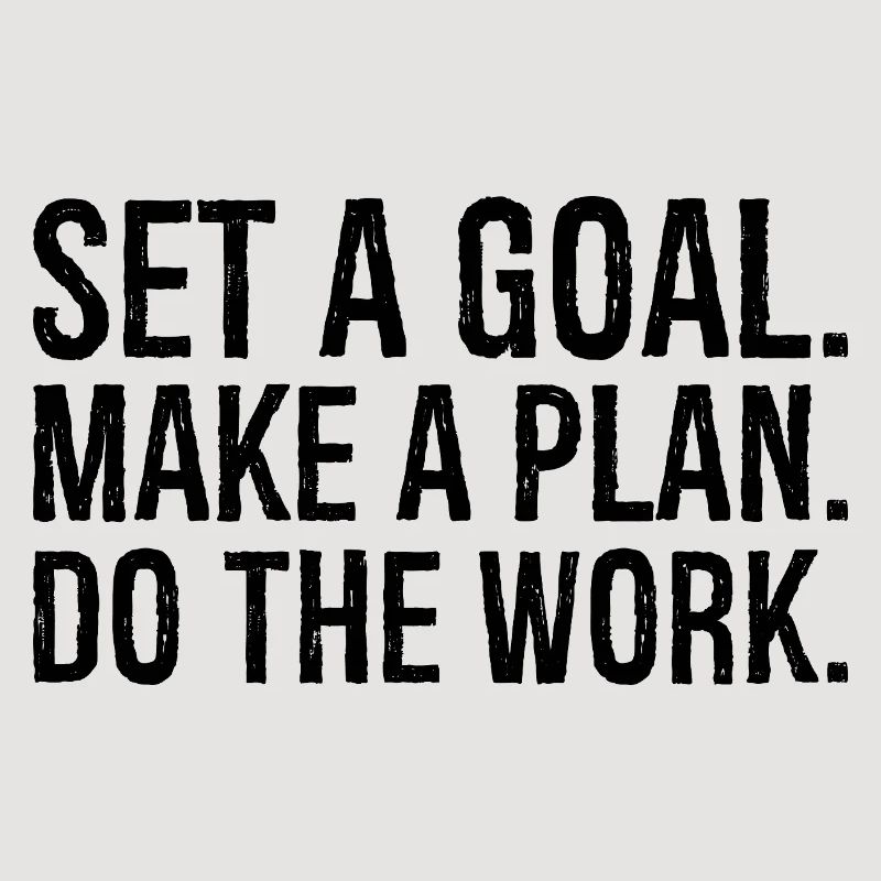 set a goal make a plan do the work