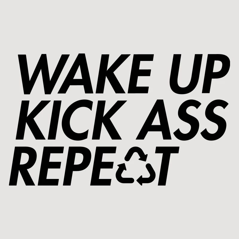 Wake Up Kick Ass Repeat - Bold Motivation