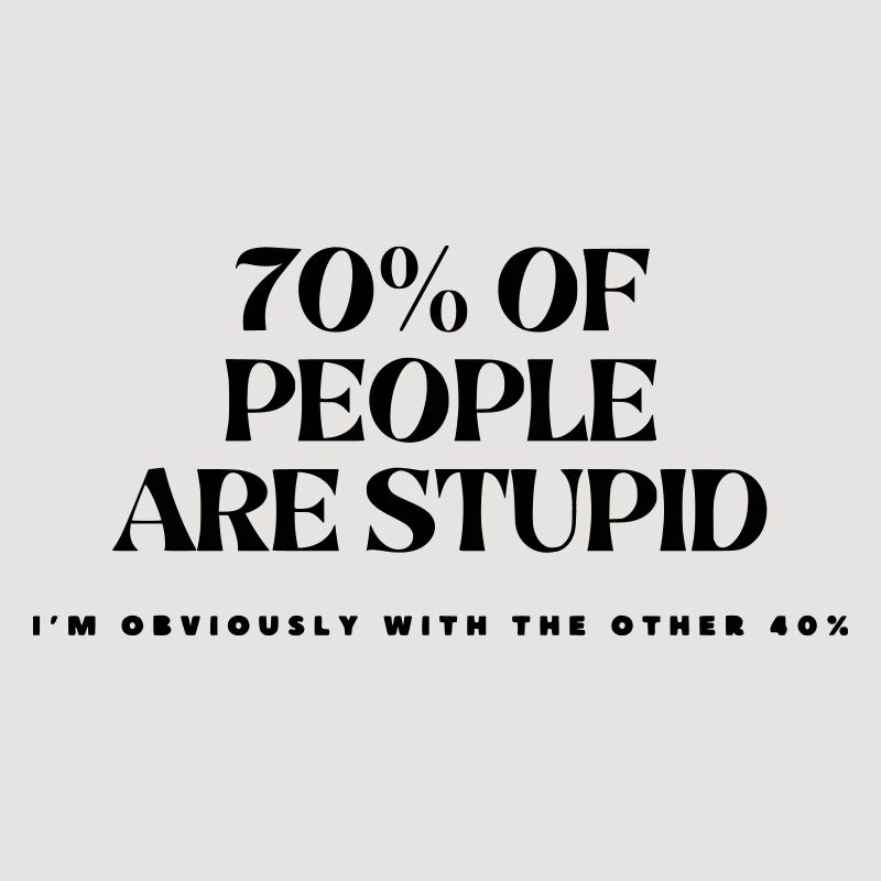 70% der Menschen sind dumm #