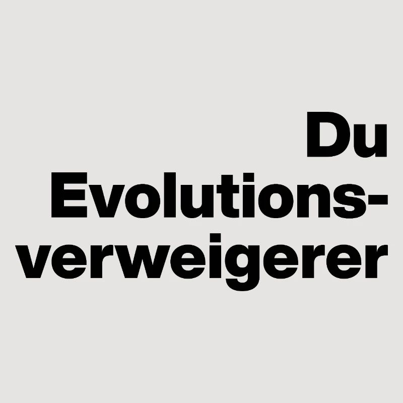 YOU EVOLUTION DENIER. SARCASM, NAUGHTY