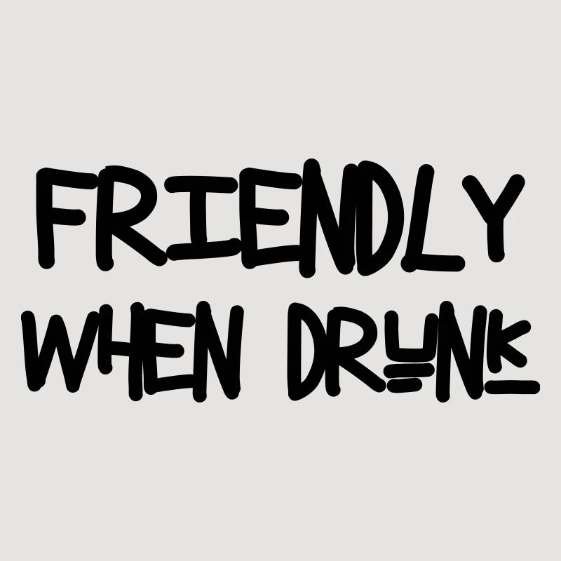 Friendly When Drunk - Alcohol