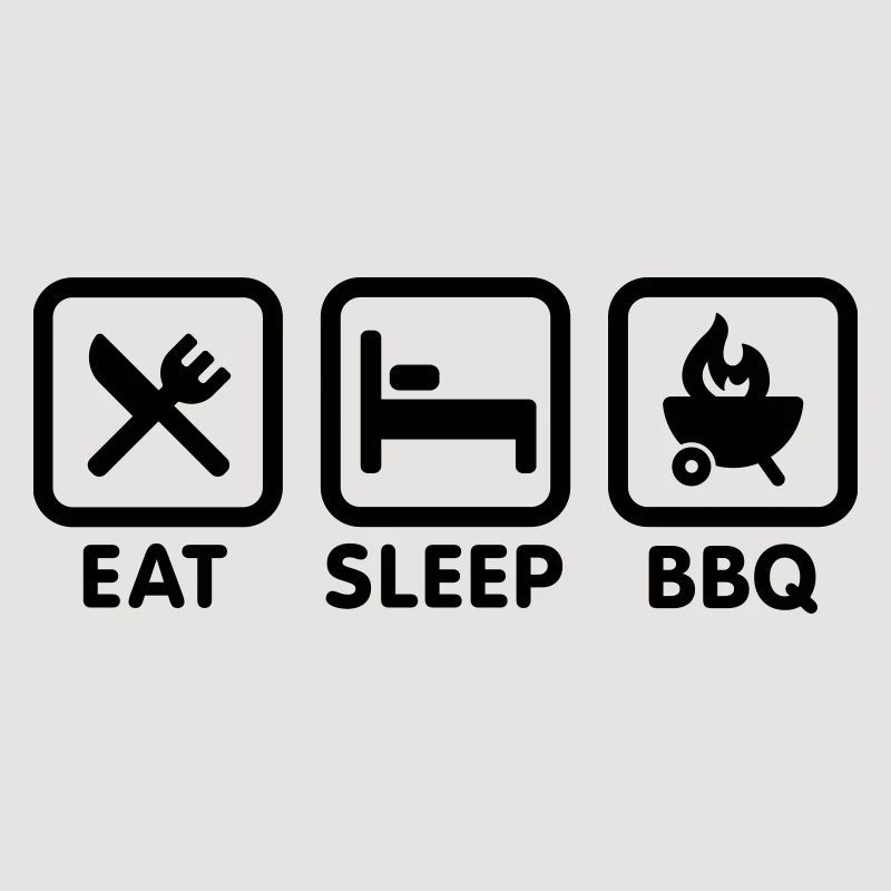 EAT - SLEEP - BBQ