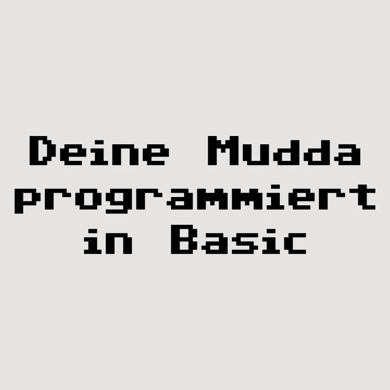 Deine Mudda programmiert in Basic