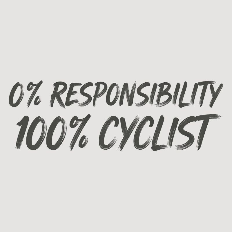 0% Responsibility 100% Cyclists