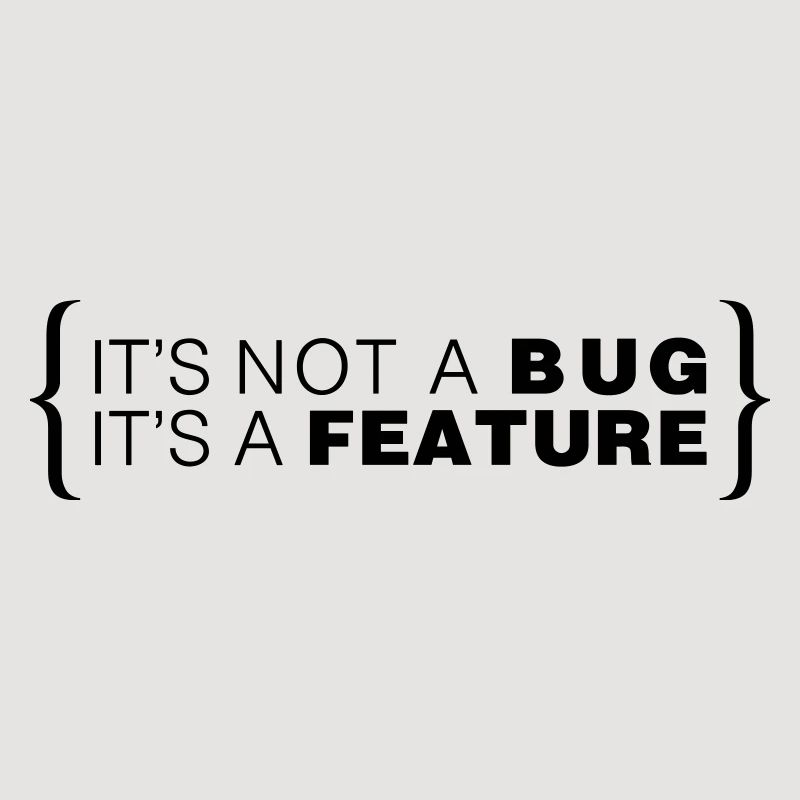 C’est pas un bug. C’est une caractéristique.