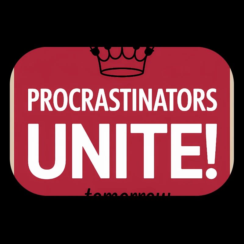 Procrastinators Unite ...Tomorrow