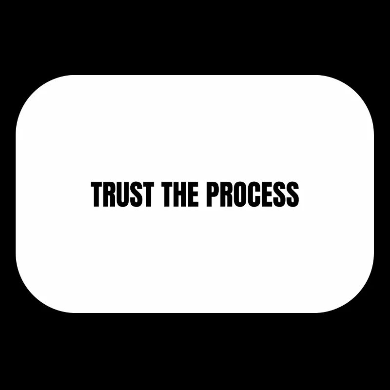 Trust the process