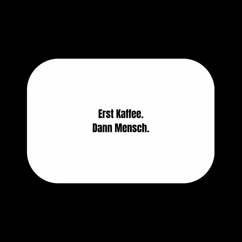 Erst Kaffee. Dann Mensch.