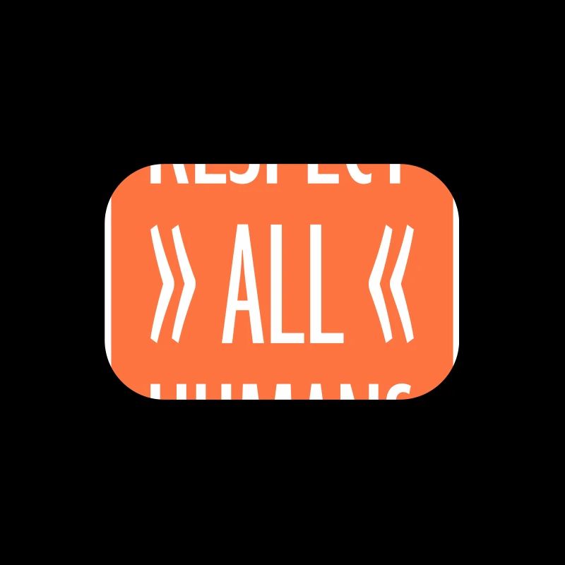 Respect All Humans Statement Humanity Saying