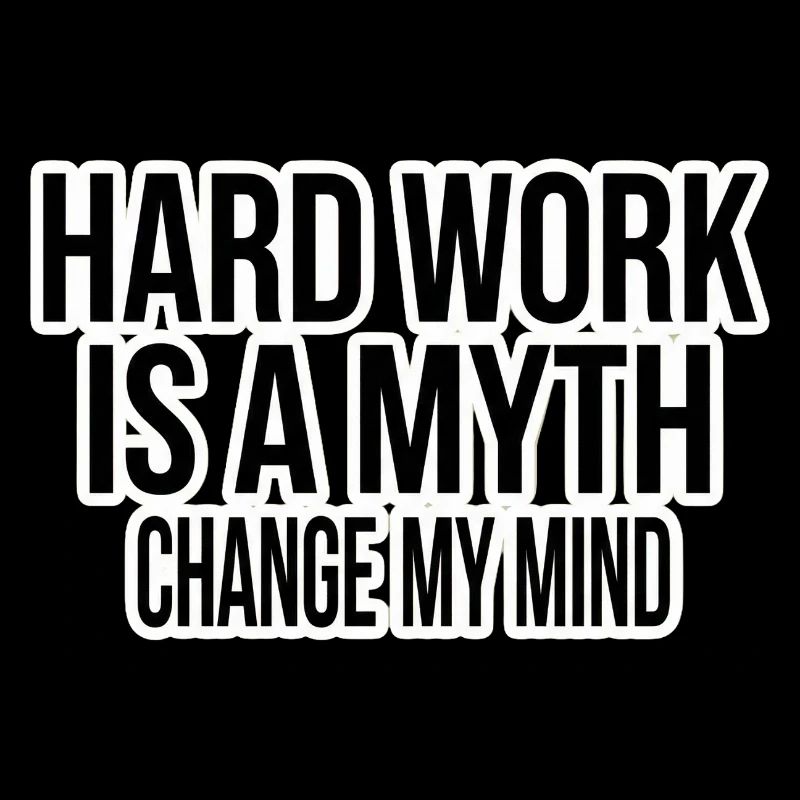 Hard Work ist ein Mythos – Change My Mind
