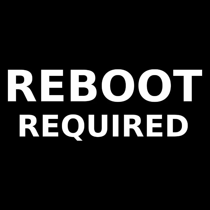 REBOOT REQUIRED
