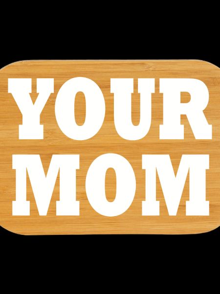 your mom