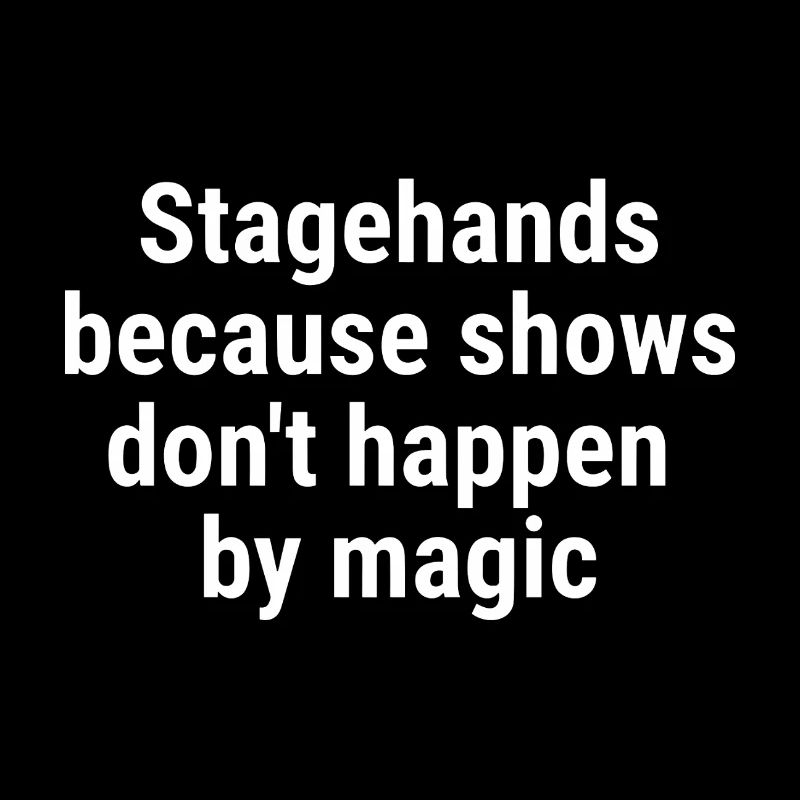 Stagehands because shows dont happen magic White