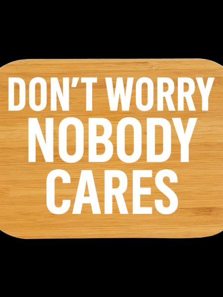 Don't Worry – Nobody Cares