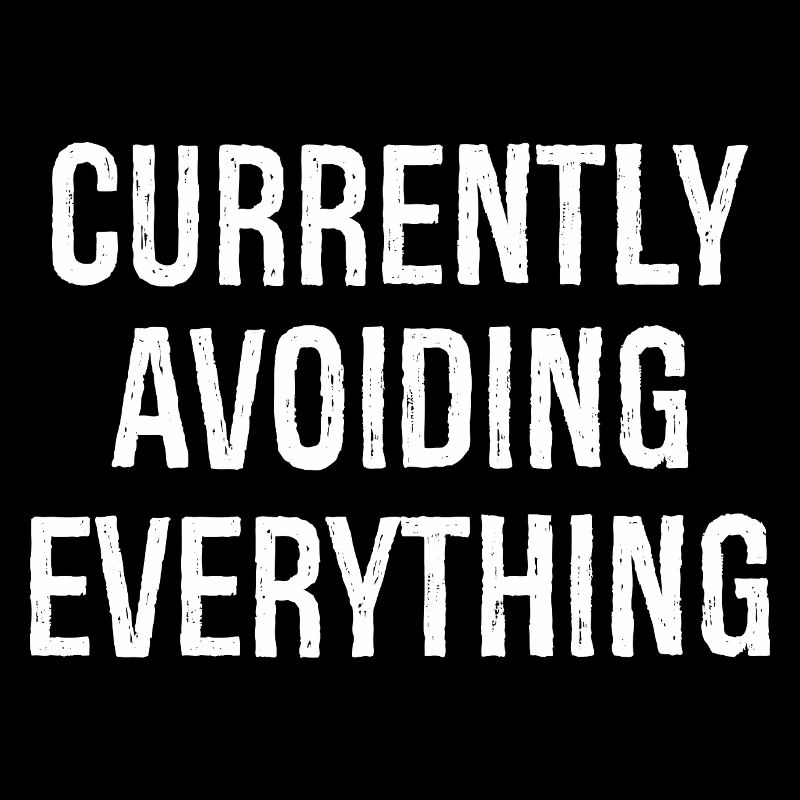 currently avoiding everything