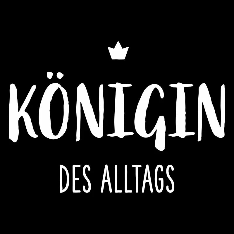 Königin des Alltags – Lustiges Statement Design