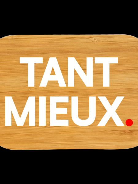 Tant mieux