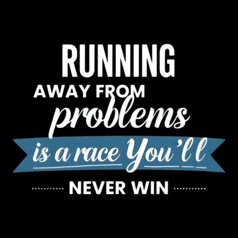 Fleeing from problems is not a solution