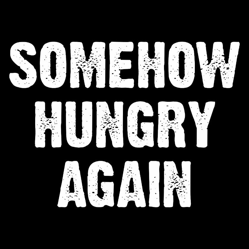 Somehow Hungry Again