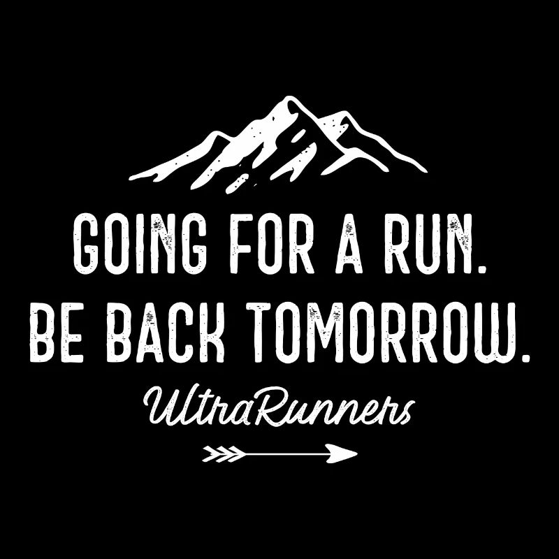 Going for a Run. Be Back Tomorrow. Ultra Runners