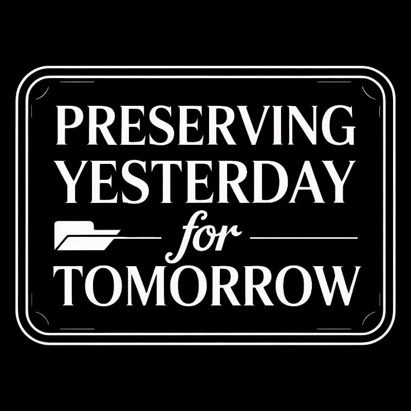 Preserving Yesterday for Tomorrow