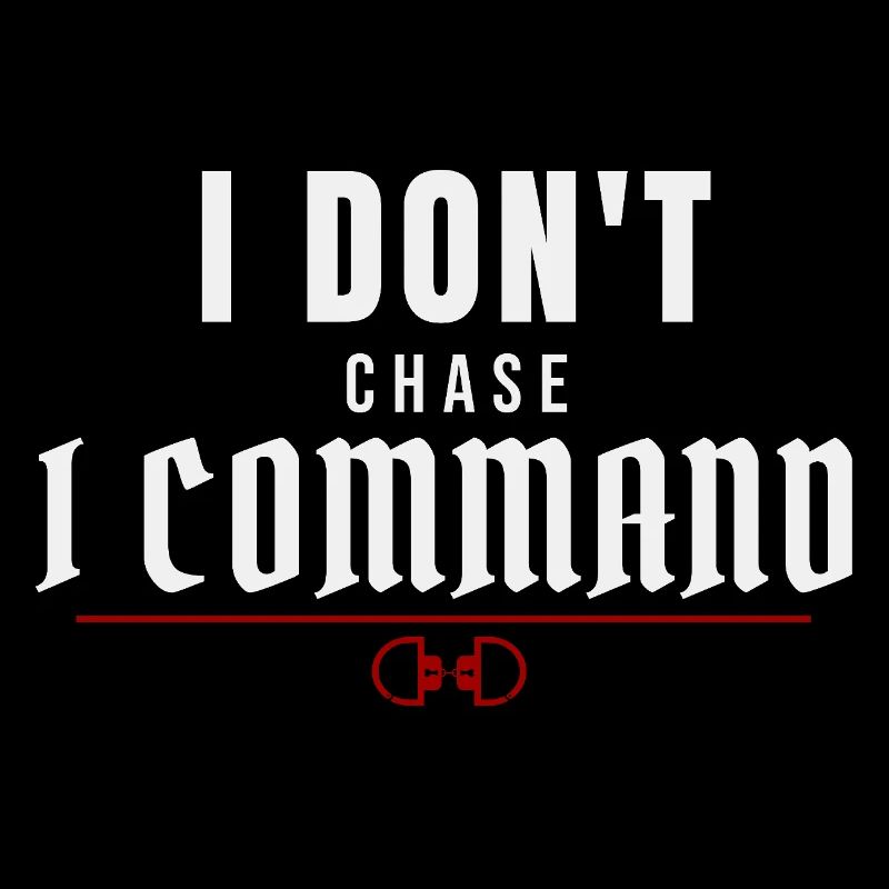I Don't Chase, I Command – Dominant Presence