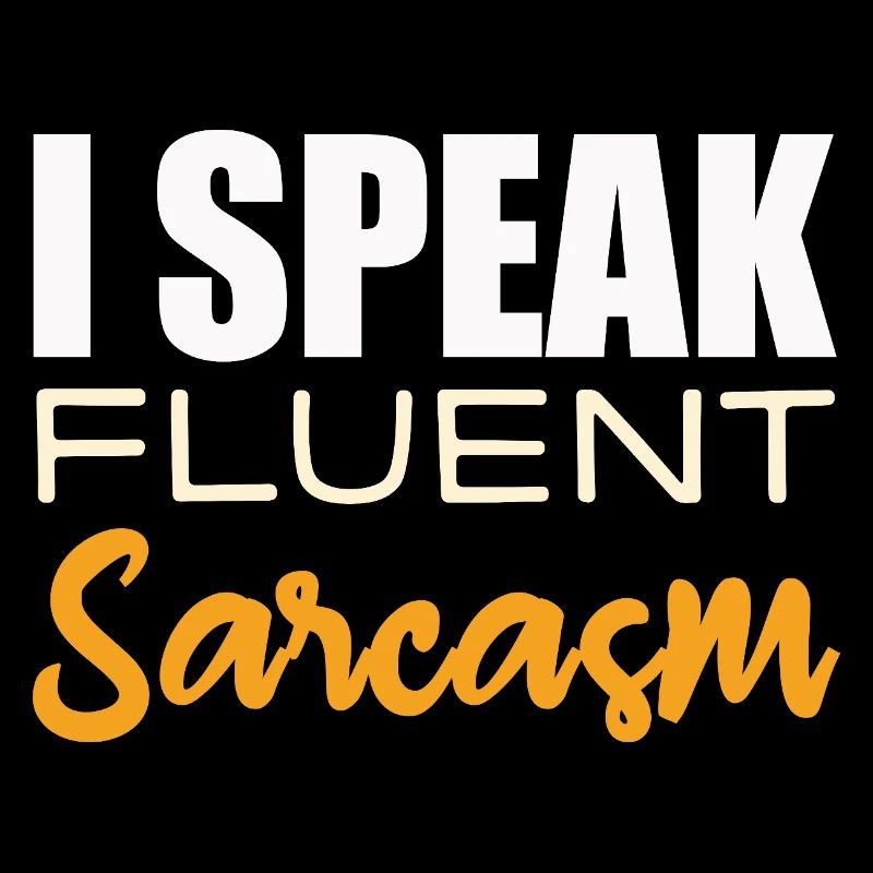 Je parle couramment le sarcasme