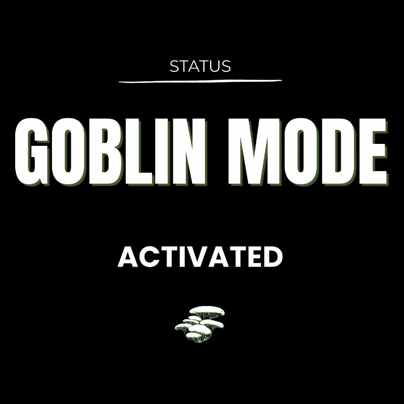 Goblin Mode Activated - Funny Meme Dark Humor 