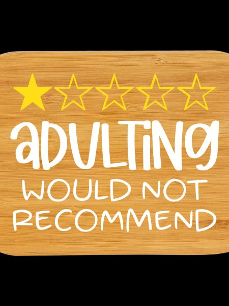 Adulting Would Not Recommend
