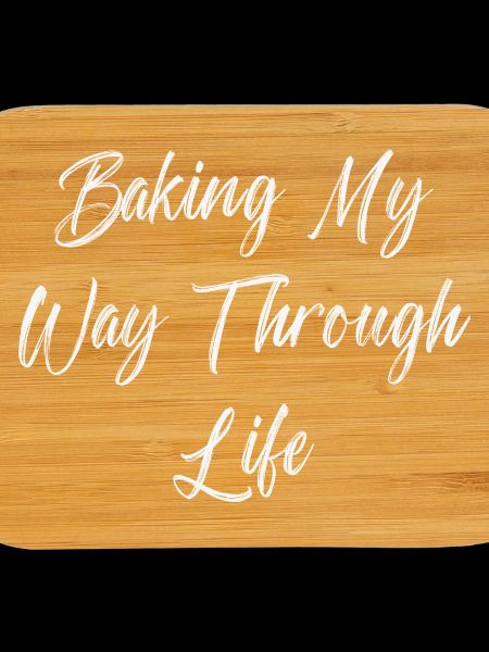 Baking My Way Through Life