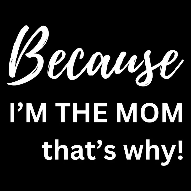 Weil ich die Mutter bin, deshalb Lustiges Geschenk