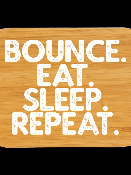 Bounce Eat Sleep Repeat