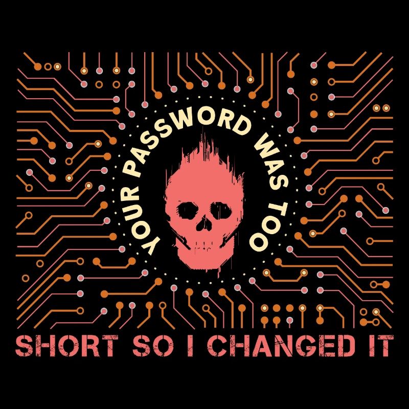Your Password Was Too Short So I Changed It