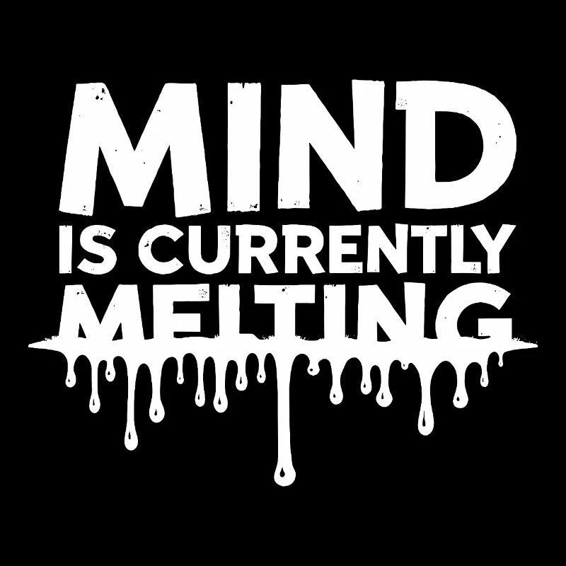 Mind Is Currently Melting Spruch Stress Burnout
