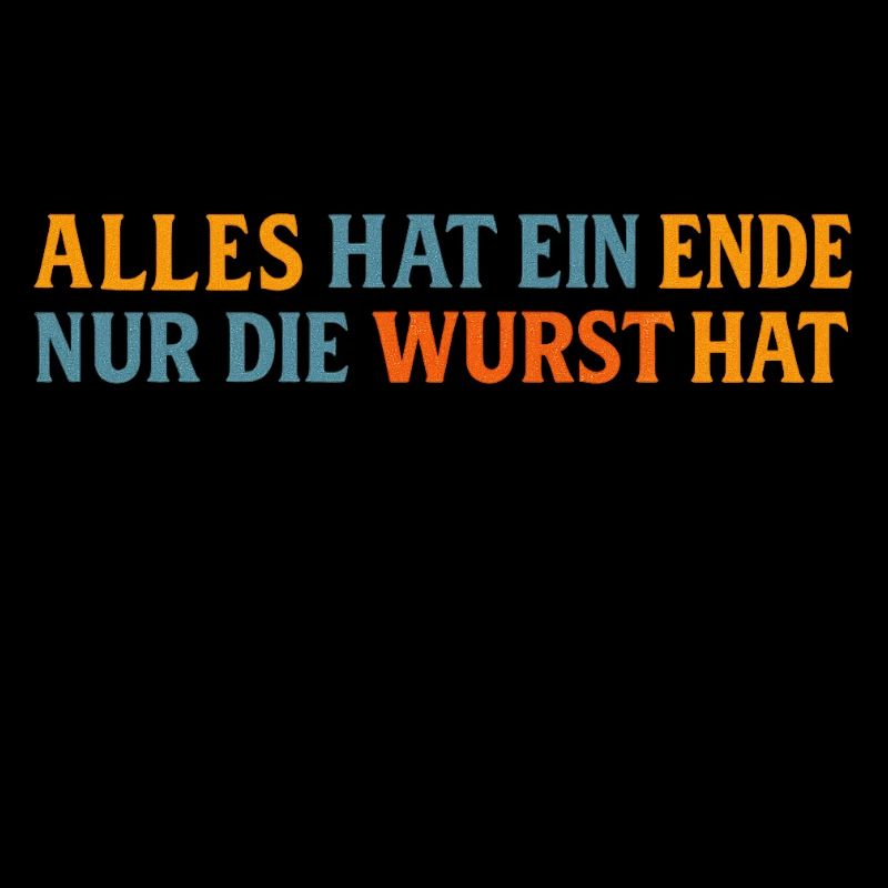 Alles hat ein Ende, außer der Wurst