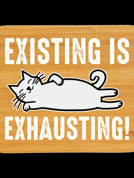 Existing Is Exhausting