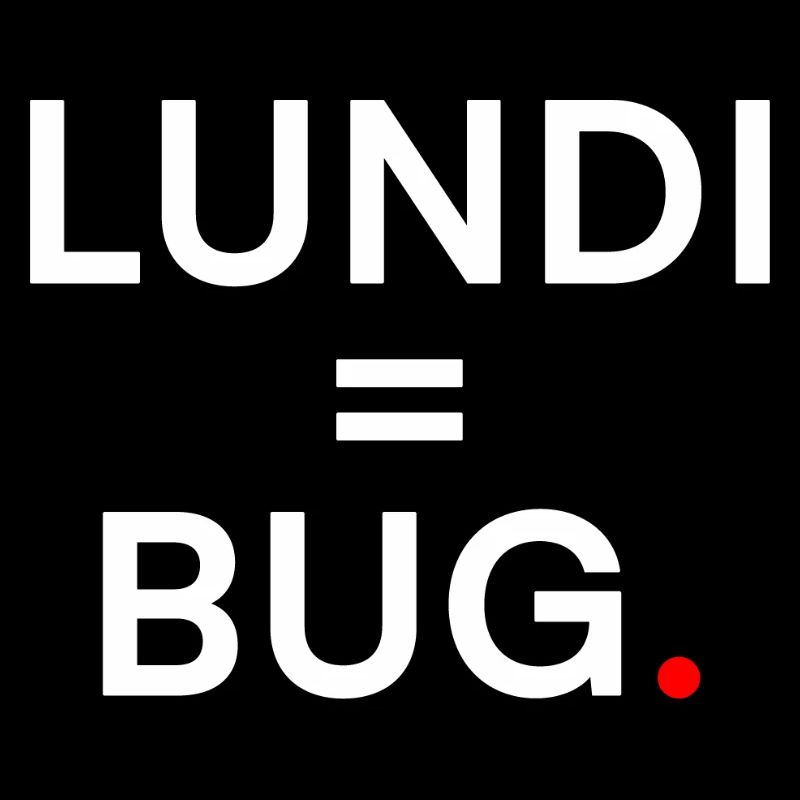 LUNDI = BUG. Humour Lundi Bureau