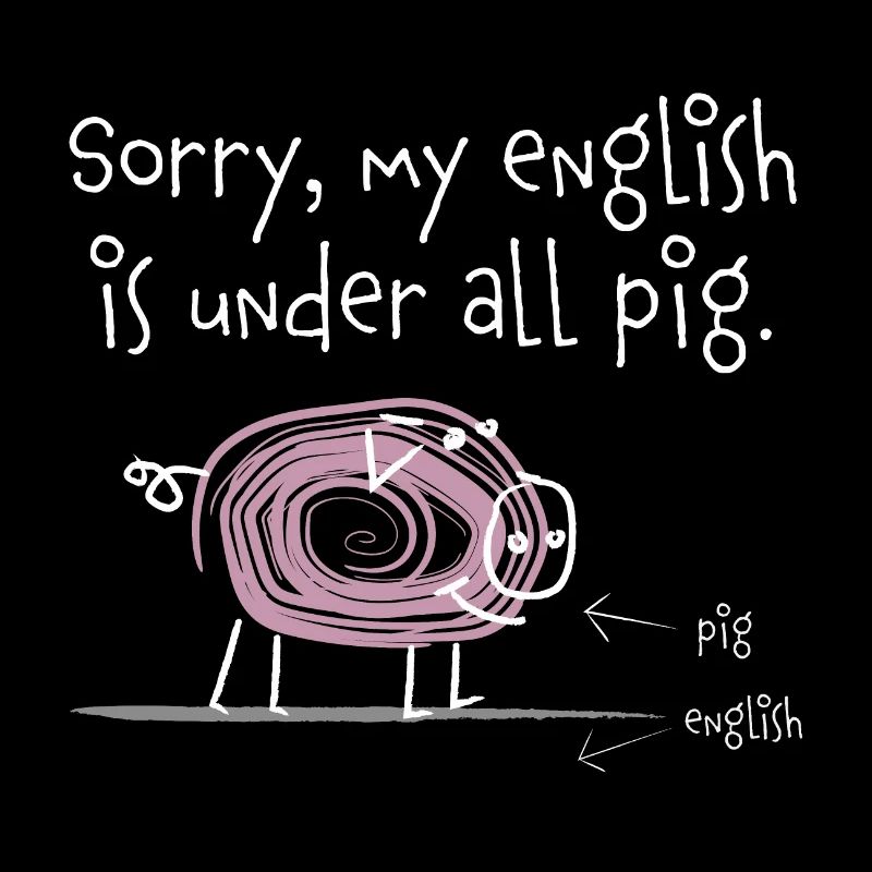 Sorry, my english is under all pig - Englisch