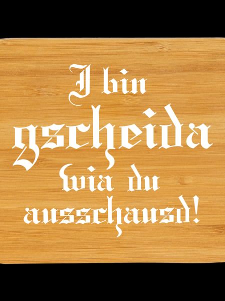 Gscheider wia du