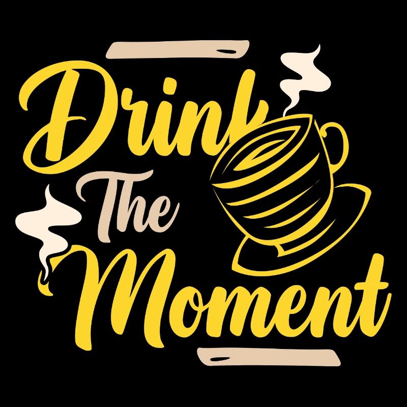 Drink the moment coffee