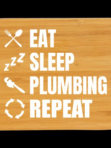 Eating, sleeping, plumbing, repeating